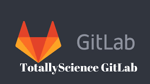 TotallyScience Gitlab